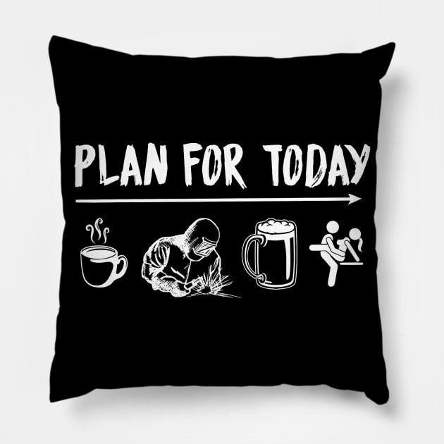 Plan For Today Welder Coffee Welder Beer Fuck Pillow by danielfarisaj