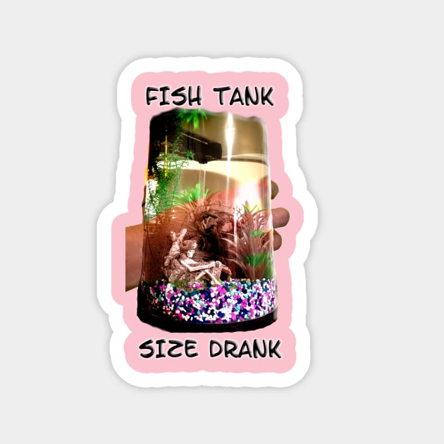 Fish Tank Size Drank Magnet by IanWylie87