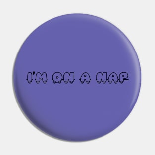 i m on a nap Pin