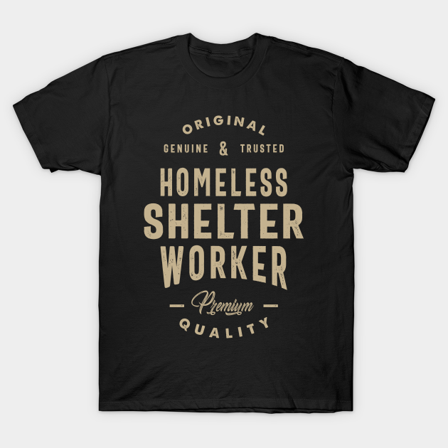 Discover Homeless Shelter Worker - Homeless Shelter Worker - T-Shirt
