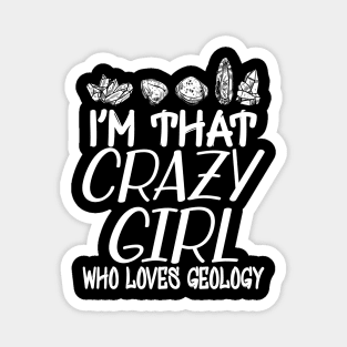 Geologist Girl - I'm that crazy girl who loves geology Magnet