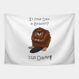 Is your Dad a beaver? 'Cuz Damn - Valentines day pick up lines Tapestry