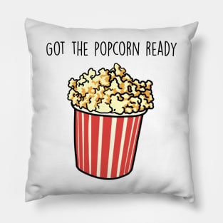 Got the popcorn ready Pillow