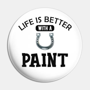 Paint Horse - Life is better with paint Pin