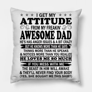 I Get My Attitude From My Freaking Awesome Dad Pillow