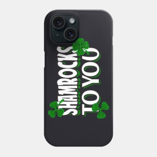 St. Patrick's Day Shamrocks to you Phone Case