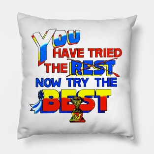 You Have Tried The Rest...Now Try The Best! Pillow