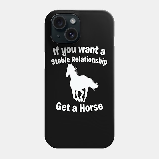 Horse - Want A Stable Relationship Get A Horse Phone Case by Kudostees