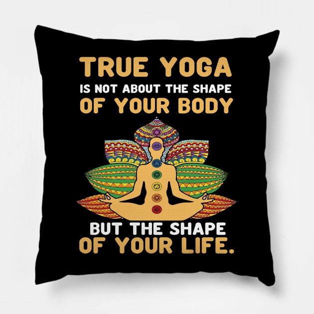 True yoga is not about the shape of your body but the shape of your life Pillow by Aprilgirls