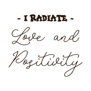 I Radiate Love and Positivity, Radiate positivity T-Shirt