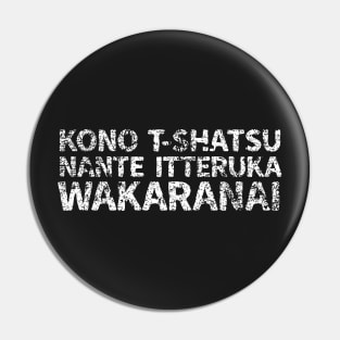 I don't know what my shirt says (kono t-shatsu nante itteruka wakaranai) japanese english - White Pin