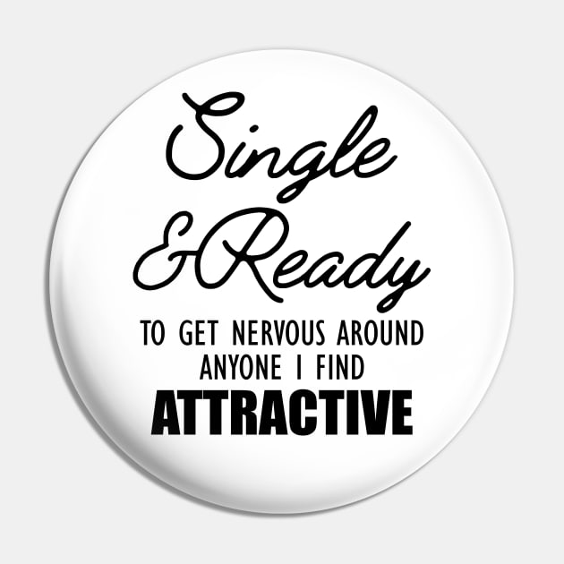 Single and Ready to get nervous around anyone I find Attractive Pin by KC Happy Shop