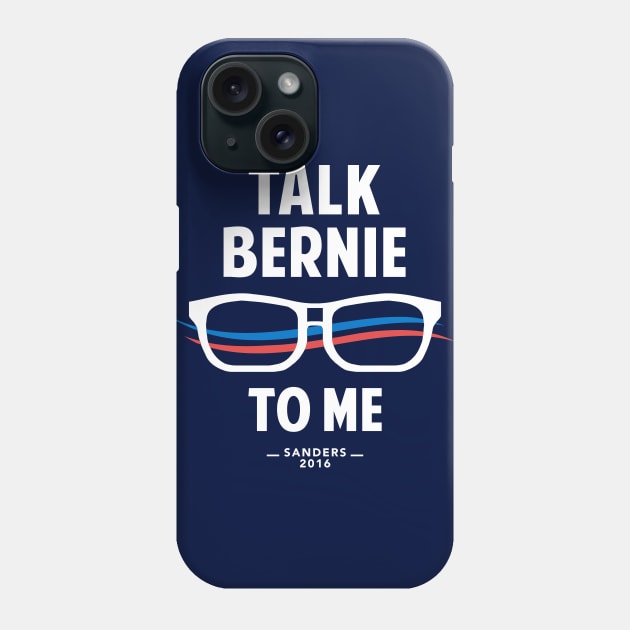 Talk Bernie to Me | Funny Bernie Sanders Shirt Phone Case by Boots