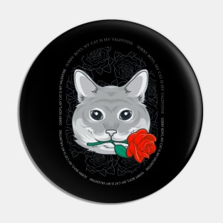 Sorry Boys My Cat Is My Valentine - Cat Rose Pin