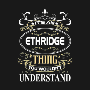 Ethridge Name Shirt It's An Ethridge Thing You Wouldn't Understand T-Shirt