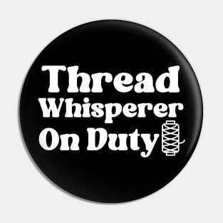 Thread Whisperer On Duty Pin