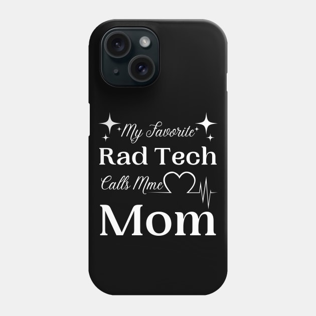 My Favorite Rad Tech Calls Me Mom, Radiologic Technologist Mom Gift Phone Case by JustBeSatisfied
