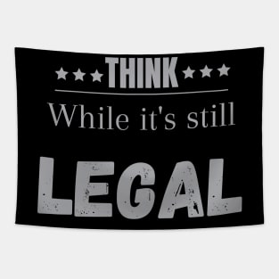 Think while its still legal Think while its still legal Tapestry