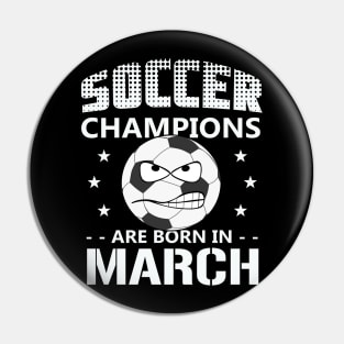 Soccer Champions are Born in March Pin