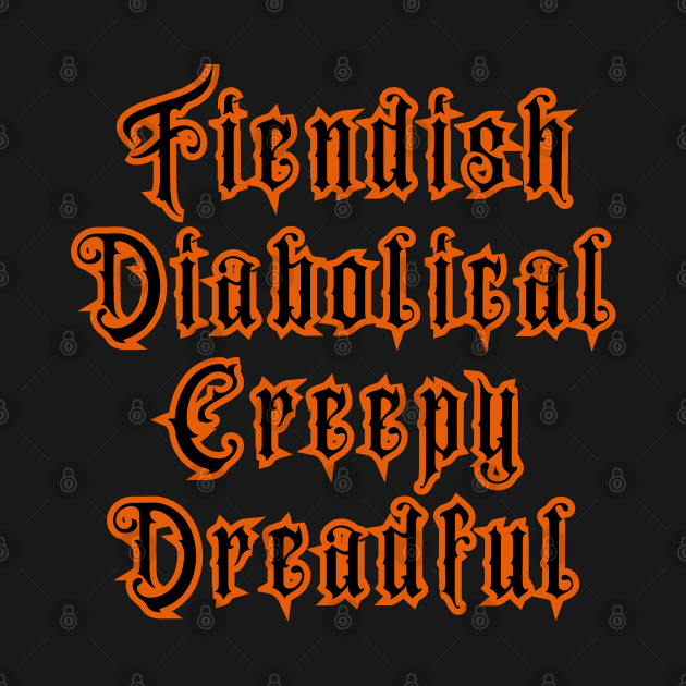 Halloween is Fiendish, Daibolical, Creepy, Dreadful by SwagOMart