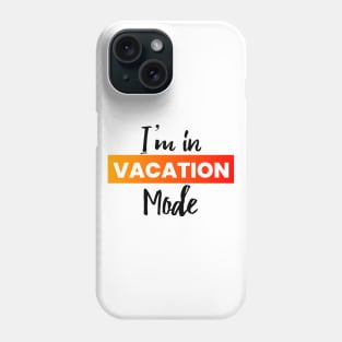 I'm in vacation mode text Phone Case