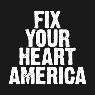 Fix Your Heart America T-Shirt