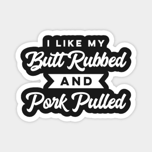 I Like My Butt Rubbed and Pork Pulled Funny BBQ Summer Party Magnet