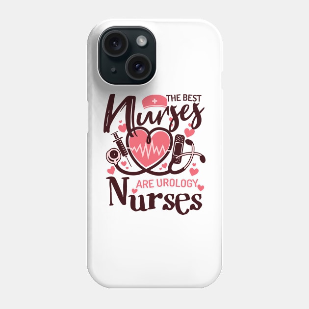 The Best Nurses Are Urology Nurses - Nursing School Student Phone Case by BestCatty 