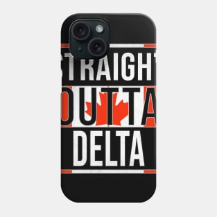 Straight Outta Delta - Gift for Canadian From Delta British Columbia Phone Case