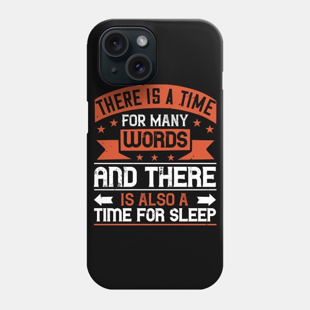 There Is A Time For Many Words, And There Is Also A Time For Sleep 02 Phone Case by APuzzleOfTShirts