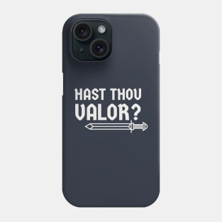 Hast thou valor? Phone Case