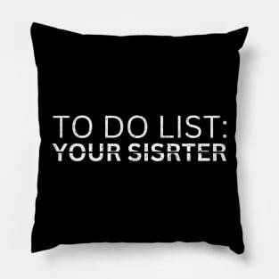 TO DO LIST YOUR SISTER Pillow