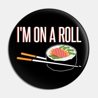 I’m On A Roll Funny Sushi Design Pin