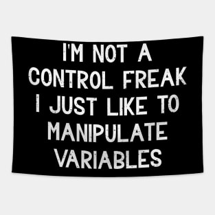 I'm not a control freak I just like to manipulate variables Tapestry