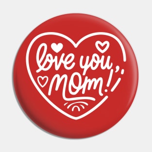 Mothers Day - Love you Mom Pin