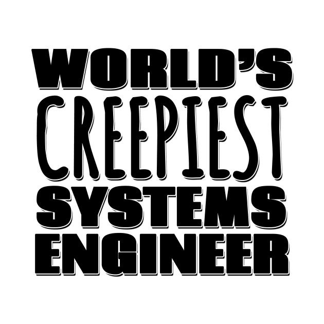 World's Creepiest Systems Engineer by Mookle
