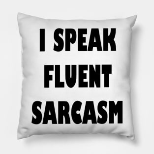 I Speak fluent Sarcasm Funny humorous Saying Pillow