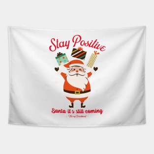 Stay positive, Santa it is still coming Tapestry