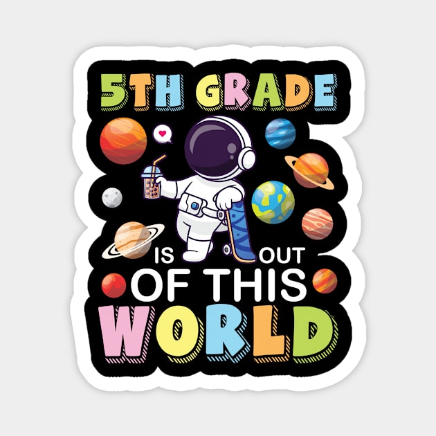 Astronaut Student Back School 5th Grade Is Out Of This World Magnet by joandraelliot