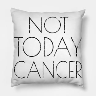 Not Today Cancer T Shirt Fighter and Survivor Pillow