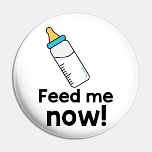 Feed me now Pin