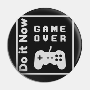 Do it now + travelling + motivation + Quotes - Game Over White -Shirt Pin