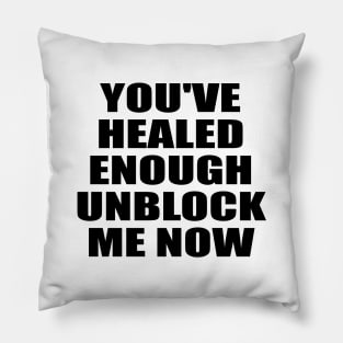 You've healed enough unblock me now Pillow