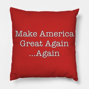 Make America Great Again... Again Pillow