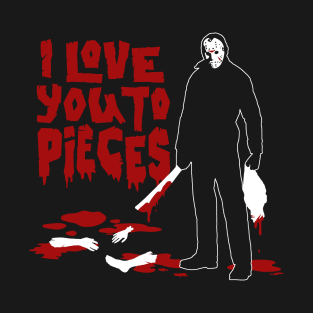 Love you to pieces T-Shirt