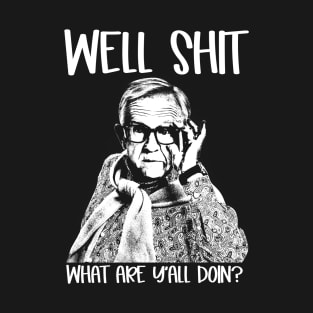 Well Shit What Y'all Doing Funny Meme Gift T-Shirt