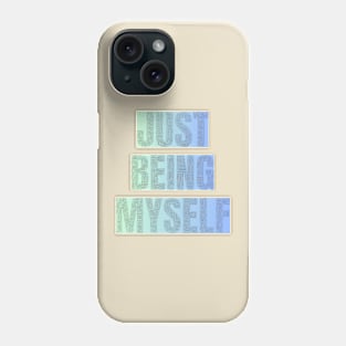 Just being myself Phone Case