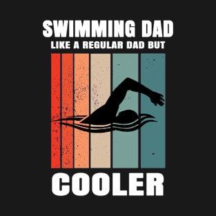 Swimming Dad Like A Regular Dad But Cooler T-Shirt