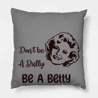 Don’t Be a Bully, Be a Betty Pillow