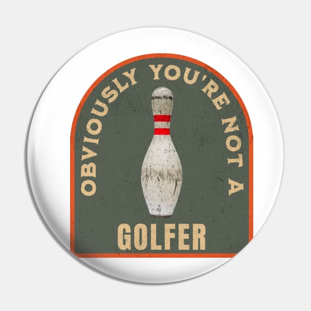 THE DUDE OBVIOUSLY YOU'RE NOT A GOLFER Pin by ryanmpete